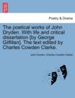 Image for The Poetical Works of John Dryden. with Life and Critical Dissertation [By George Gilfillan]. the Text Edited by Charles Cowden Clarke.