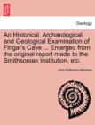 Image for An Historical, Arch Ological and Geological Examination of Fingal&#39;s Cave ... Enlarged from the Original Report Made to the Smithsonian Institution, Etc.