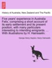 Image for Five Years&#39; Experience in Australia Felix, Comprising a Short Account of Its Early Settlement and Its Present Position, with Many Particulars Interesting to Intending Emigrants. ... with Illustrations