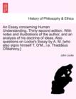 Image for An Essay Concerning Human Understanding. Thirty-Second Edition. with Notes and Illustrations of the Author, and an Analysis of His Doctrine of Ideas. Also Questions on Locke&#39;s Essay by A. M. [Who Also