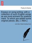 Image for Essays on Song-Writing : With a Collection of Such English Songs as Are Most Eminent for Poetical Merit. to Which Are Added Some Original Pieces. [By J. Aikin.]