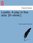 Image for Lorello. a Play in Five Acts. [In Verse.]