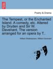 Image for The Tempest, or the Enchanted Island. a Comedy, Etc. Altered by Dryden and Sir W. Davenant. the Version Arranged for an Opera by T..