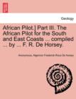 Image for African Pilot.] Part III. the African Pilot for the South and East Coasts ... Compiled ... by ... F. R. de Horsey.