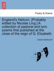 Image for England&#39;s Helicon. [Probably Edited by Nicolas Ling.] a Collection of Pastoral and Lyric Poems First Published at the Close of the Reign of Q. Elizabeth.