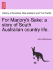 Image for For Marjory&#39;s Sake : A Story of South Australian Country Life.