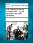 Image for The Principles of the Common Law / By the Editors of the Law Chronicle.