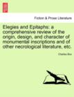 Image for Elegies and Epitaphs : A Comprehensive Review of the Origin, Design, and Character of Monumental Inscriptions and of Other Necrological Literature, Etc.