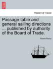 Image for Passage Table and General Sailing Directions ... Published by Authority of the Board of Trade.