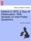 Image for Ireland in 1872; A Tour of Observation. with Remarks on Irish Public Questions.