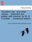 Image for &quot;Scotland Yet,&quot; and Other Verses ... Selected and Edited, with Memoir, by W. S. Crockett ... Centenary Edition.