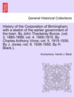 Image for History of the Corporation of Birmingham; With a Sketch of the Earlier Government of the Town. by John Thackeray Bunce. (Vol. 3. 1885-1899; Vol. 4. 1900-1915. by Charles Anthony Vince.-Vol. 5. 1915-19