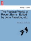 Image for The Poetical Works of Robert Burns. Edited by John Fawside, etc.