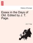 Image for Essex in the Days of Old. Edited by J. T. Page.