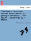 Image for The Wars of Jehovah in Heaven, Earth and Hell. [A Poem] in Nine Books ... with Eleven ... Engravings by J. Martin.