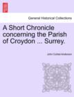 Image for A Short Chronicle Concerning the Parish of Croydon ... Surrey.