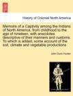 Image for Memoirs of a Captivity Among the Indians of North America, from Childhood to the Age of Nineteen, with Anecdotes Descriptive of Their Manners and Customs. to Which Is Added, Some Account of the Soil, 