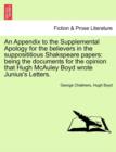 Image for An Appendix to the Supplemental Apology for the Believers in the Supposititious Shakspeare Papers : Being the Documents for the Opinion That Hugh McAuley Boyd Wrote Junius&#39;s Letters.