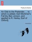 Image for An Ode to the Pretender, ... to Which Is Added, Earl Mortimer&#39;s Fall [by Ben Jonson, and Applied to R. Harley, Earl of Oxford].