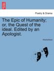 Image for The Epic of Humanity; or, the Quest of the ideal. Edited by an Apologist.