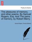 Image for The Pleasures of Memory, and Other Poems. by Samuel Rogers, Esq. and the Pains of Memory, by Robert Merry.
