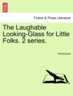 Image for The Laughable Looking-Glass for Little Folks. Second Series.