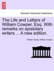 Image for The Life and Letters of William Cowper, Esq. with Remarks on Epistolary Writers ... a New Edition.