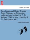 Image for Sea Song and River Rhyme from Chaucer to Tennyson, Selected and Edited by E. D. Adams. with a New Poem by A. C. Swinburne, Etc.