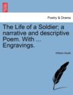 Image for The Life of a Soldier; A Narrative and Descriptive Poem. with ... Engravings.