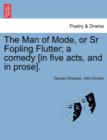 Image for The Man of Mode, or Sr Fopling Flutter; A Comedy [In Five Acts, and in Prose].