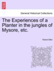 Image for The Experiences of a Planter in the Jungles of Mysore, Etc, Vol. I