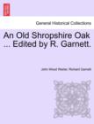 Image for An Old Shropshire Oak ... Edited by R. Garnett.