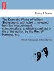 Image for The Dramatic Works of William Shakspeare; With Notes ... Selected from the Most Eminent Commentators