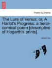 Image for The Lure of Venus; Or, a Harlot&#39;s Progress : A Heroi-Comical Poem [Descriptive of Hogarth&#39;s Prints].