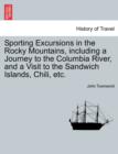 Image for Sporting Excursions in the Rocky Mountains, including a Journey to the Columbia River, and a Visit to the Sandwich Islands, Chili, etc.