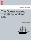 Image for The Ocean Waves. Travels by Land and Sea.