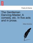 Image for The Gentleman Dancing-Master. a Comedy, Etc. in Five Acts and in Prose.
