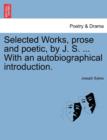 Image for Selected Works, prose and poetic, by J. S. ... With an autobiographical introduction.