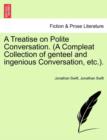 Image for A Treatise on Polite Conversation. (a Compleat Collection of Genteel and Ingenious Conversation, Etc.).