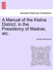 Image for A Manual of the Kistna District, in the Presidency of Madras, Etc.