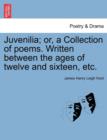 Image for Juvenilia; Or, a Collection of Poems. Written Between the Ages of Twelve and Sixteen, Etc.