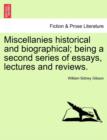Image for Miscellanies Historical and Biographical; Being a Second Series of Essays, Lectures and Reviews.