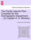 Image for The Pacific Islands Pilot ... Compiled for the Hydrographic Department ... by Captain H. A. Moriarty.
