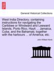 Image for West India Directory; Containing Instructions for Navigating the Caribbee or Windward and Leeward Islands, Porto Rico, Hayti ... Jamaica, Cuba, and the Bahamas; Together with the Harbours ... of Ameri