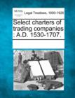 Image for Select Charters of Trading Companies : A.D. 1530-1707.