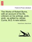 Image for The Works of Robert Burns, with an account of his life, criticism on his writings, andc. andc. as edited by James Currie, M.D. A new edition.