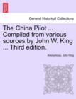 Image for The China Pilot ... Compiled from Various Sources by John W. King ... Third Edition.