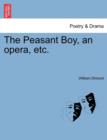 Image for The Peasant Boy, an Opera, Etc.