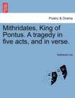 Image for Mithridates, King of Pontus. a Tragedy in Five Acts, and in Verse.