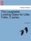 Image for The Laughable Looking-Glass for Little Folks. 2 Series.